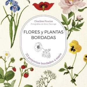 Flores y plantas bordadas: 33 proyectos bordados a mano